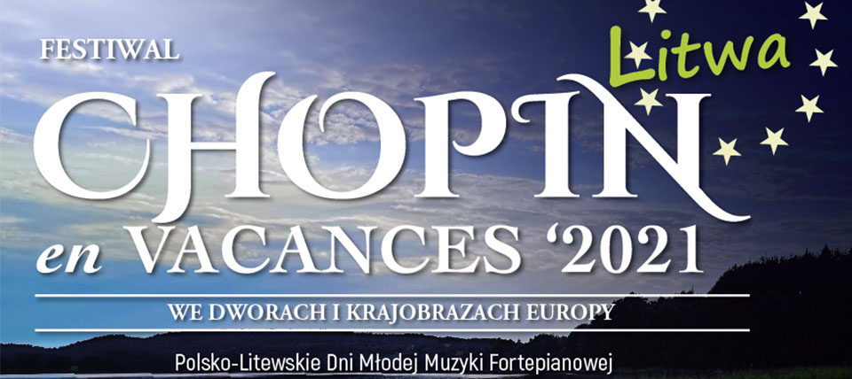 Festiwal CHOPIN en VACANCES 2021 - we dworach i krajobrazach EUROPY (koncerty na Litwie)